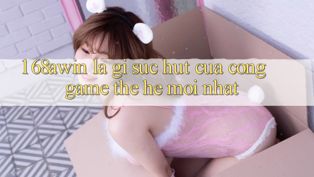 1. 68awin Là Gì? Sức Hút Của Cổng Game Thế Hệ Mới nhất