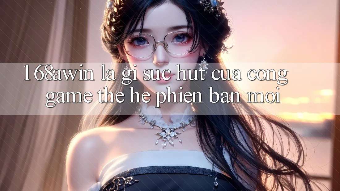 1. 68awin Là Gì? Sức Hút Của Cổng Game Thế Hệ Phiên bản mới