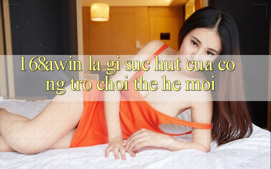 1. 68awin Là Gì? Sức Hút Của Cổng Trò chơi Thế Hệ Mới