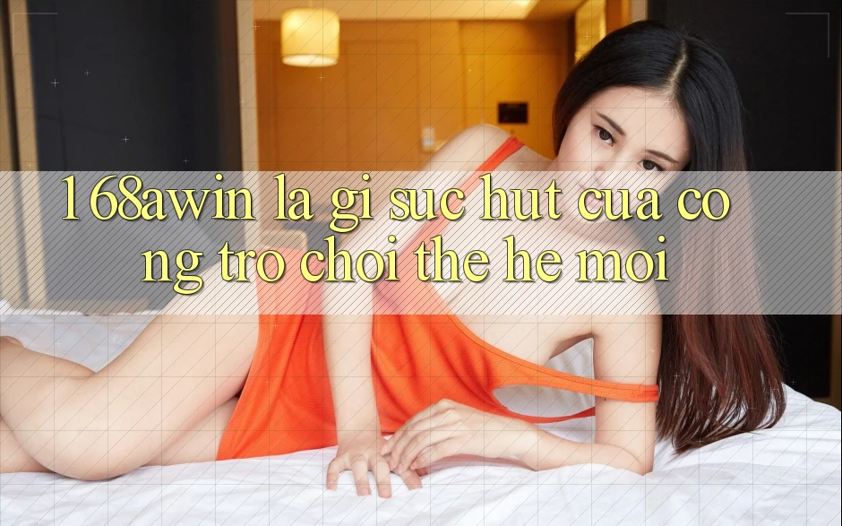1. 68awin Là Gì? Sức Hút Của Cổng Trò chơi Thế Hệ Mới 1. 68awin Là Gì? Sức Hút Của Cổng Trò chơi Thế Hệ Mới