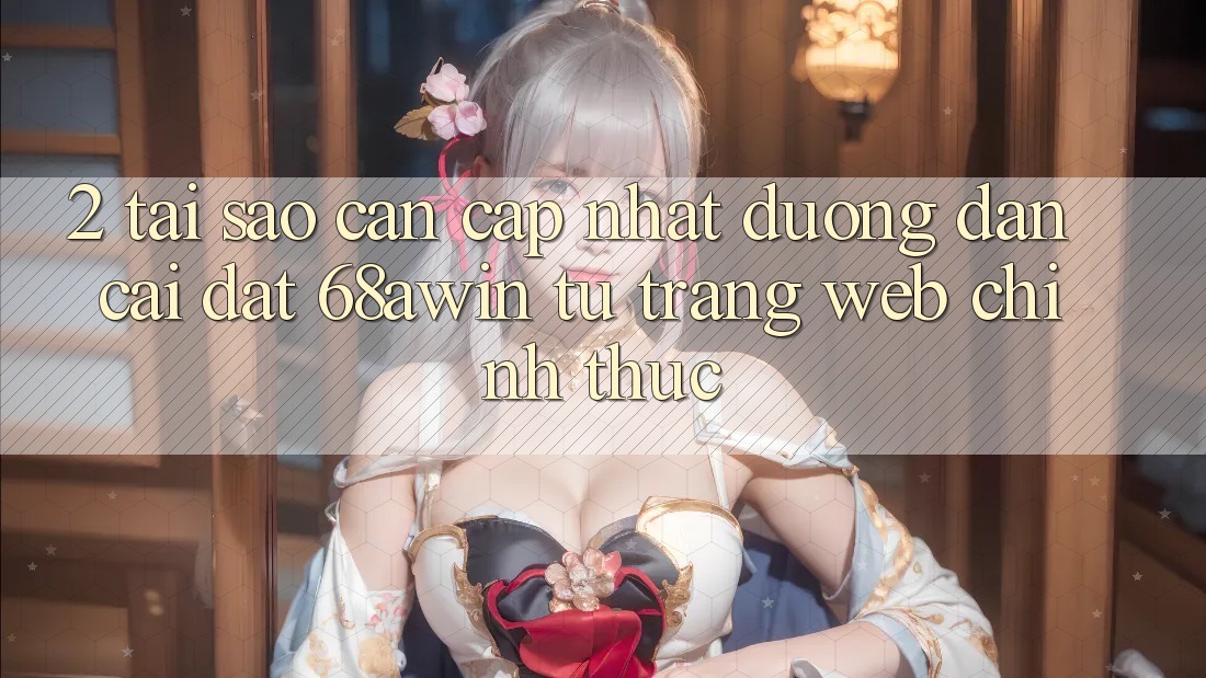 2. Tại Sao Cần Cập Nhật Đường dẫn Cài đặt 68awin Từ Trang web Chính Thức? 2. Tại Sao Cần Cập Nhật Đường dẫn Cài đặt 68awin Từ Trang web Chính Thức?