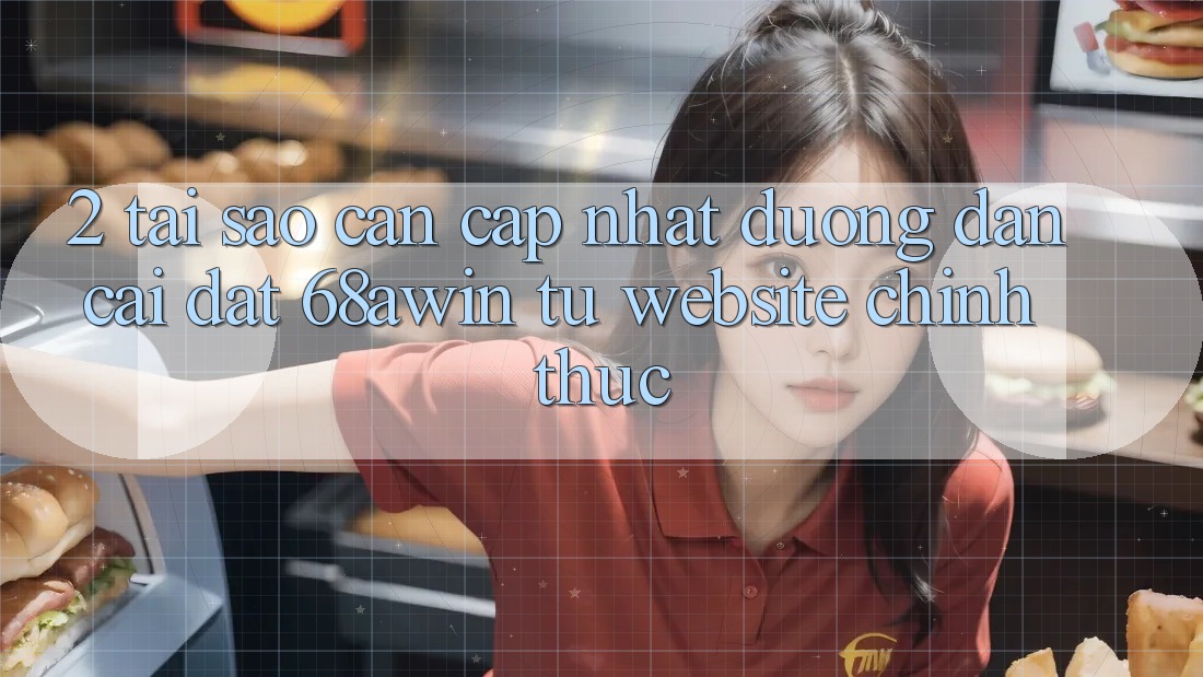 2. Tại Sao Cần Cập Nhật Đường dẫn Cài đặt 68awin Từ Website Chính Thức? 2. Tại Sao Cần Cập Nhật Đường dẫn Cài đặt 68awin Từ Website Chính Thức?