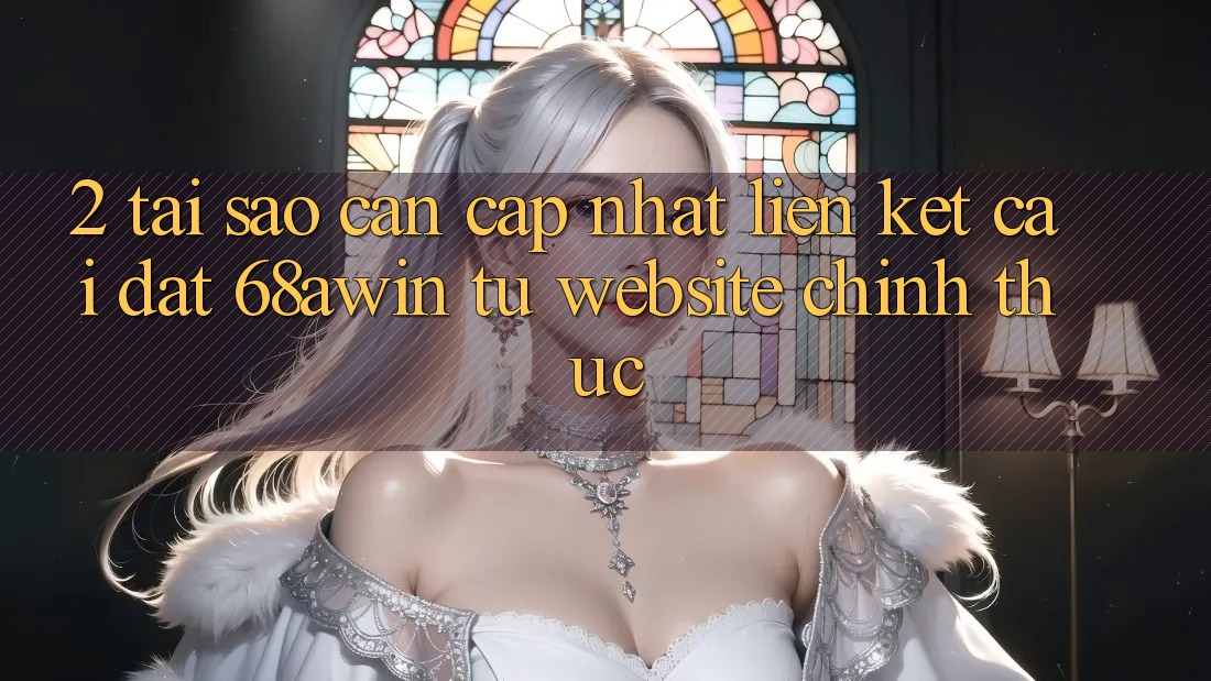 2. Tại Sao Cần Cập Nhật Liên kết Cài đặt 68awin Từ Website Chính Thức?