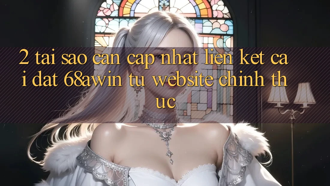 2. Tại Sao Cần Cập Nhật Liên kết Cài đặt 68awin Từ Website Chính Thức?