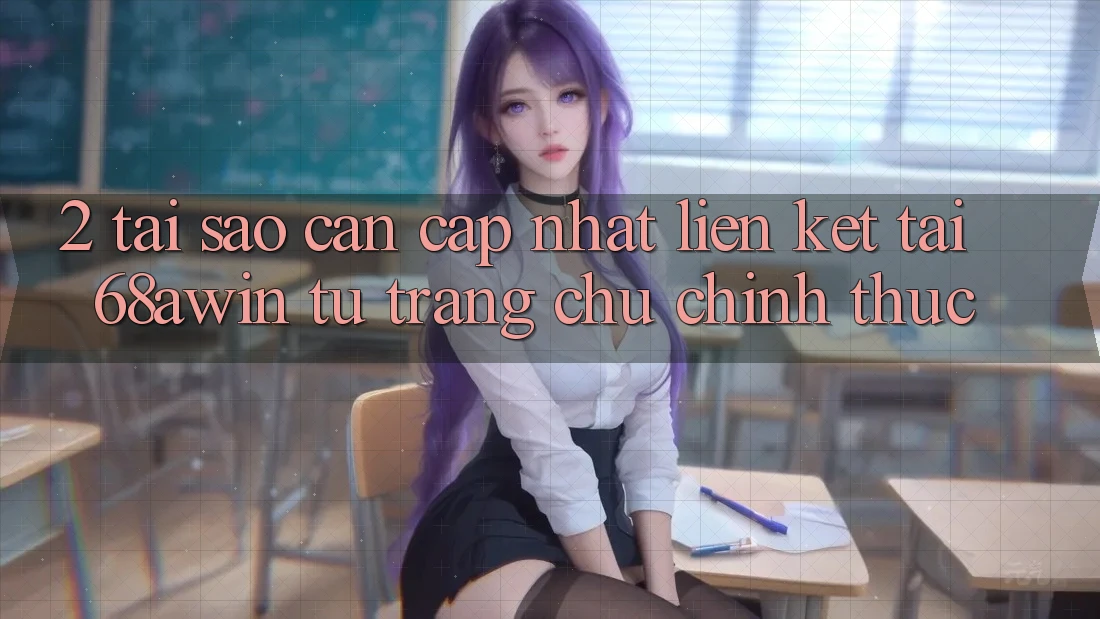 2. Tại Sao Cần Cập Nhật Liên kết Tải 68awin Từ Trang chủ Chính Thức? 2. Tại Sao Cần Cập Nhật Liên kết Tải 68awin Từ Trang chủ Chính Thức?