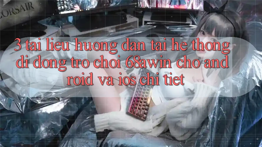 3. Tài liệu hướng dẫn Tải Hệ thống di động Trò chơi 68awin Cho Android Và iOS Chi Tiết 3. Tài liệu hướng dẫn Tải Hệ thống di động Trò chơi 68awin Cho Android Và iOS Chi Tiết