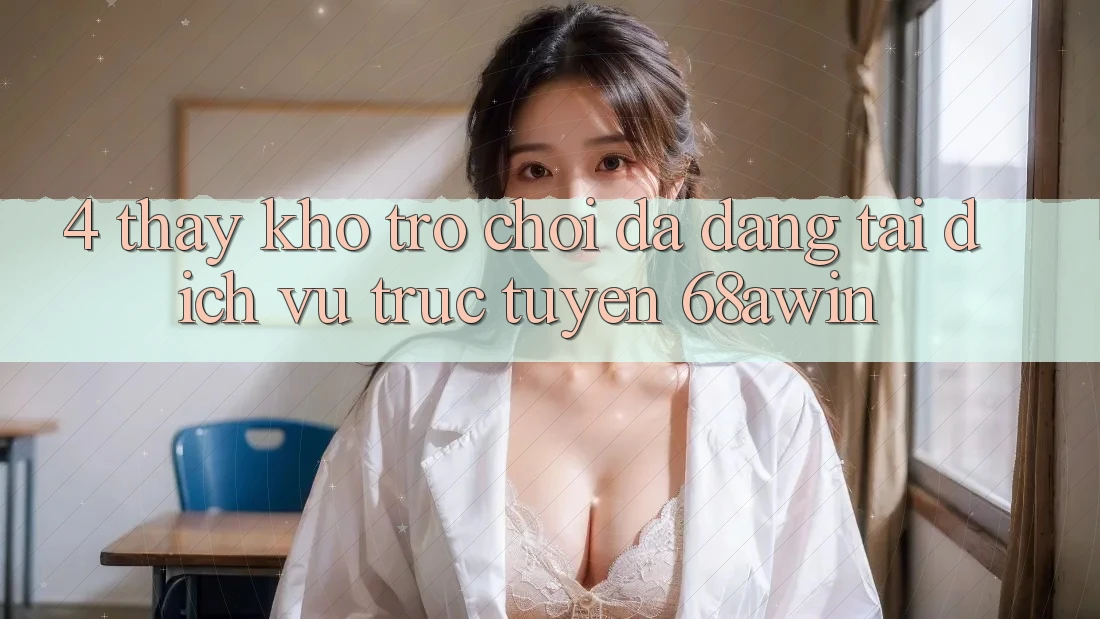 4. Thấy Kho Trò chơi Đa Dạng Tại Dịch vụ trực tuyến 68awin