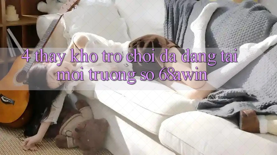 4. Thấy Kho Trò chơi Đa Dạng Tại Môi trường số 68awin
