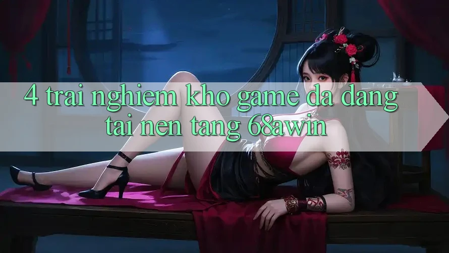 4. Trải nghiệm Kho Game Đa Dạng Tại Nền Tảng 68awin