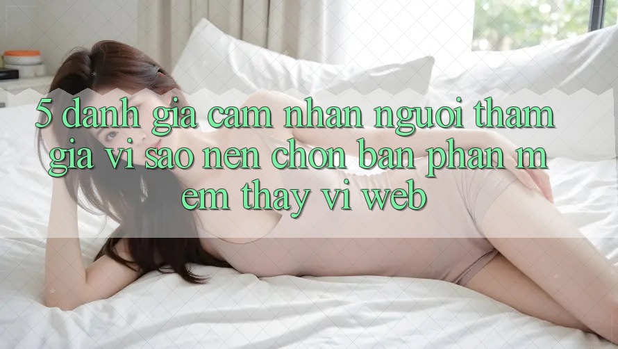 5. Đánh Giá Cảm nhận Người tham gia: Vì Sao Nên Chọn Bản Phần mềm Thay Vì Web? 5. Đánh Giá Cảm nhận Người tham gia: Vì Sao Nên Chọn Bản Phần mềm Thay Vì Web?