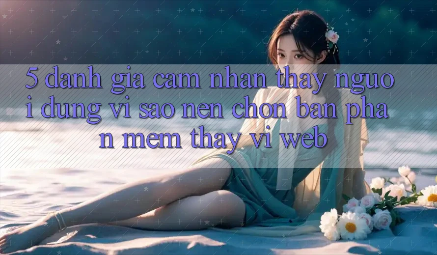5. Đánh Giá Cảm nhận thấy Người Dùng: Vì Sao Nên Chọn Bản Phần mềm Thay Vì Web?
