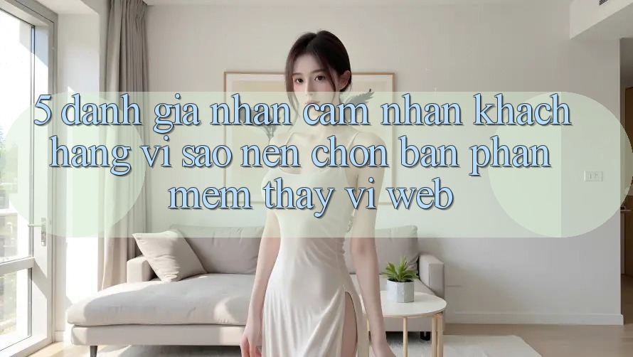 5. Đánh Giá Nhận cảm nhận Khách hàng: Vì Sao Nên Chọn Bản Phần mềm Thay Vì Web?