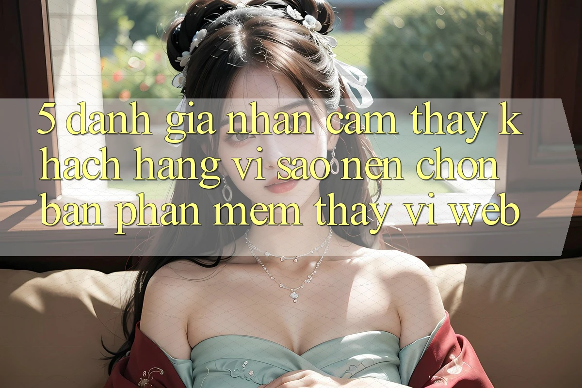 5. Đánh Giá Nhận cảm thấy Khách hàng: Vì Sao Nên Chọn Bản Phần mềm Thay Vì Web?
