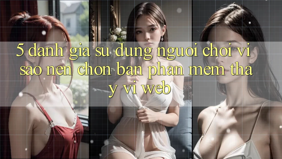 5. Đánh Giá Sử dụng Người chơi: Vì Sao Nên Chọn Bản Phần mềm Thay Vì Web?