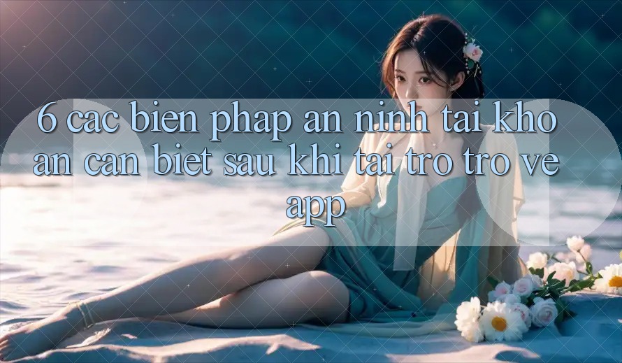 6. Các Biện Pháp An ninh Tài Khoản Cần Biết Sau Khi Tải trở trở về App