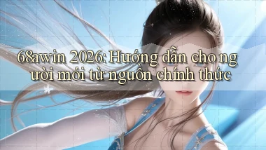 68awin 2026 hướng dẫn cho người mới từ nguồn chính thức