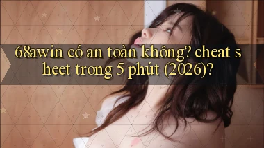 68awin có an toàn không cheat sheet trong 5 phút (2026)
