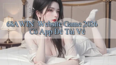 68awin： Website Game 2026 Có App Để Tải Về