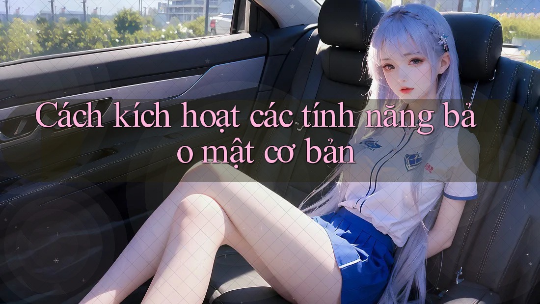 Cách kích hoạt các tính năng bảo mật cơ bản