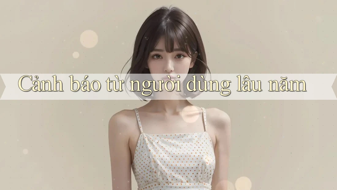 Cảnh báo từ người dùng lâu năm