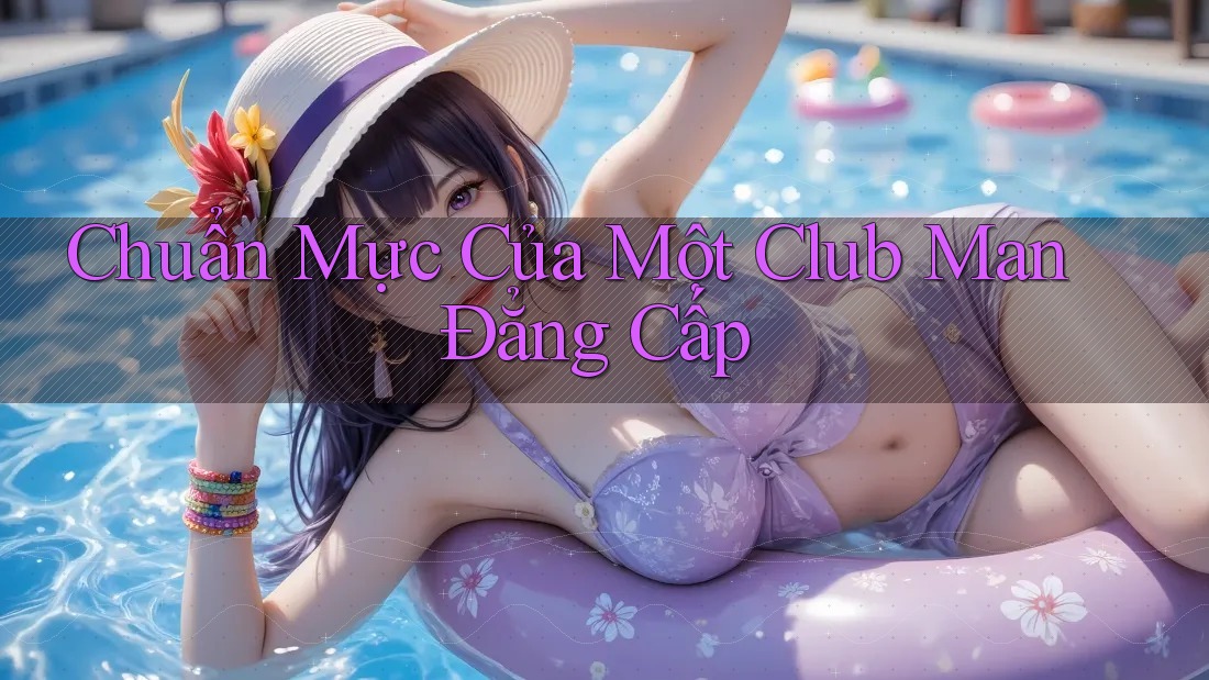 Chuẩn Mực Của Một Club Man Đẳng Cấp