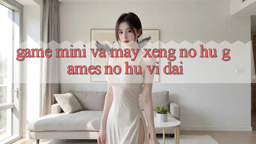 Game Mini Và Máy xèng (Nổ hũ Games) Nổ Hũ Vĩ đại Game Mini Và Máy xèng (Nổ hũ Games) Nổ Hũ Vĩ đại