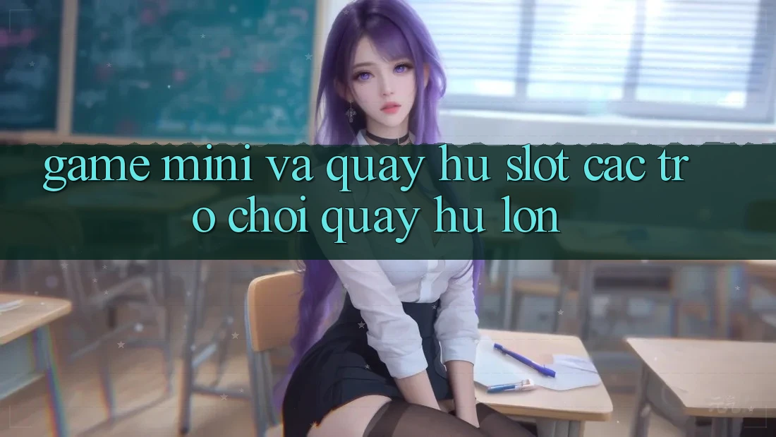 Game Mini Và Quay Hũ (Slot Các trò chơi) Quay hũ Lớn