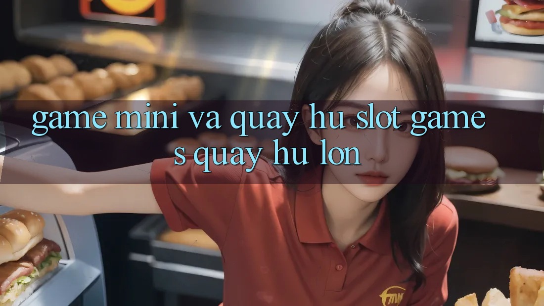 Game Mini Và Quay Hũ (Slot Games) Quay hũ Lớn