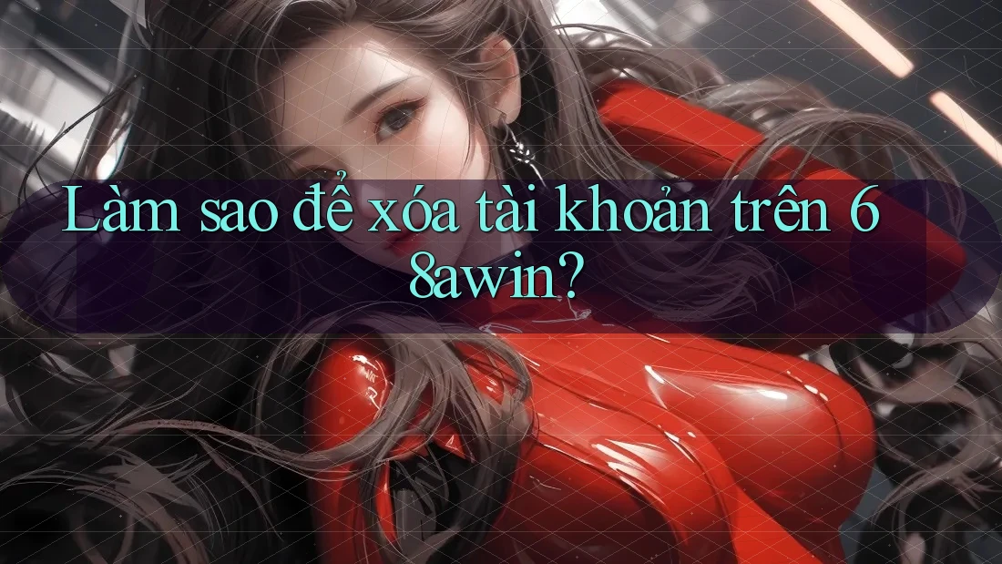 Làm sao để xóa tài khoản trên 68awin?