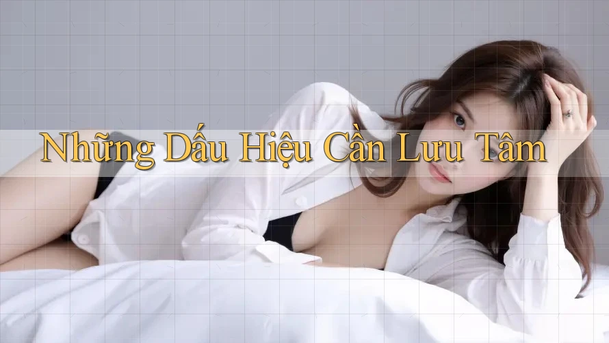 Những Dấu Hiệu Cần Lưu Tâm
