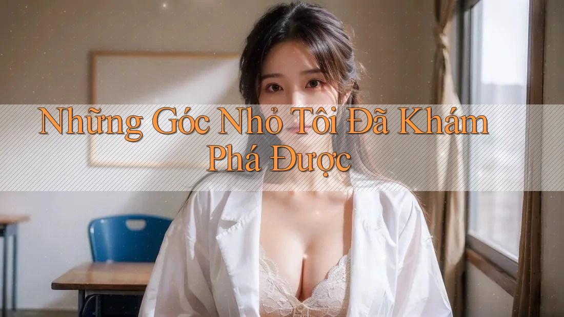 Những Góc Nhỏ Tôi Đã Khám Phá Được