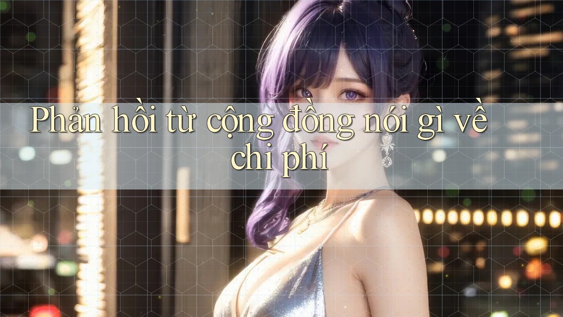 Phản hồi từ cộng đồng nói gì về chi phí