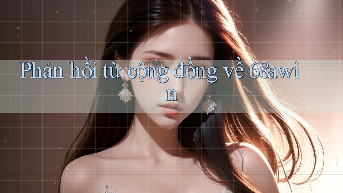 Phản hồi từ cộng đồng về 68awin