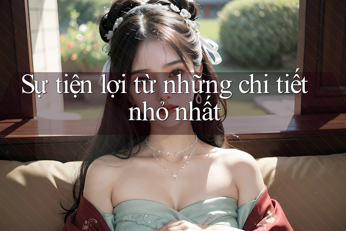 Sự tiện lợi từ những chi tiết nhỏ nhất