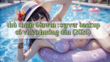 thủ thuật 68awin server backup có video hướng dẫn (2026)