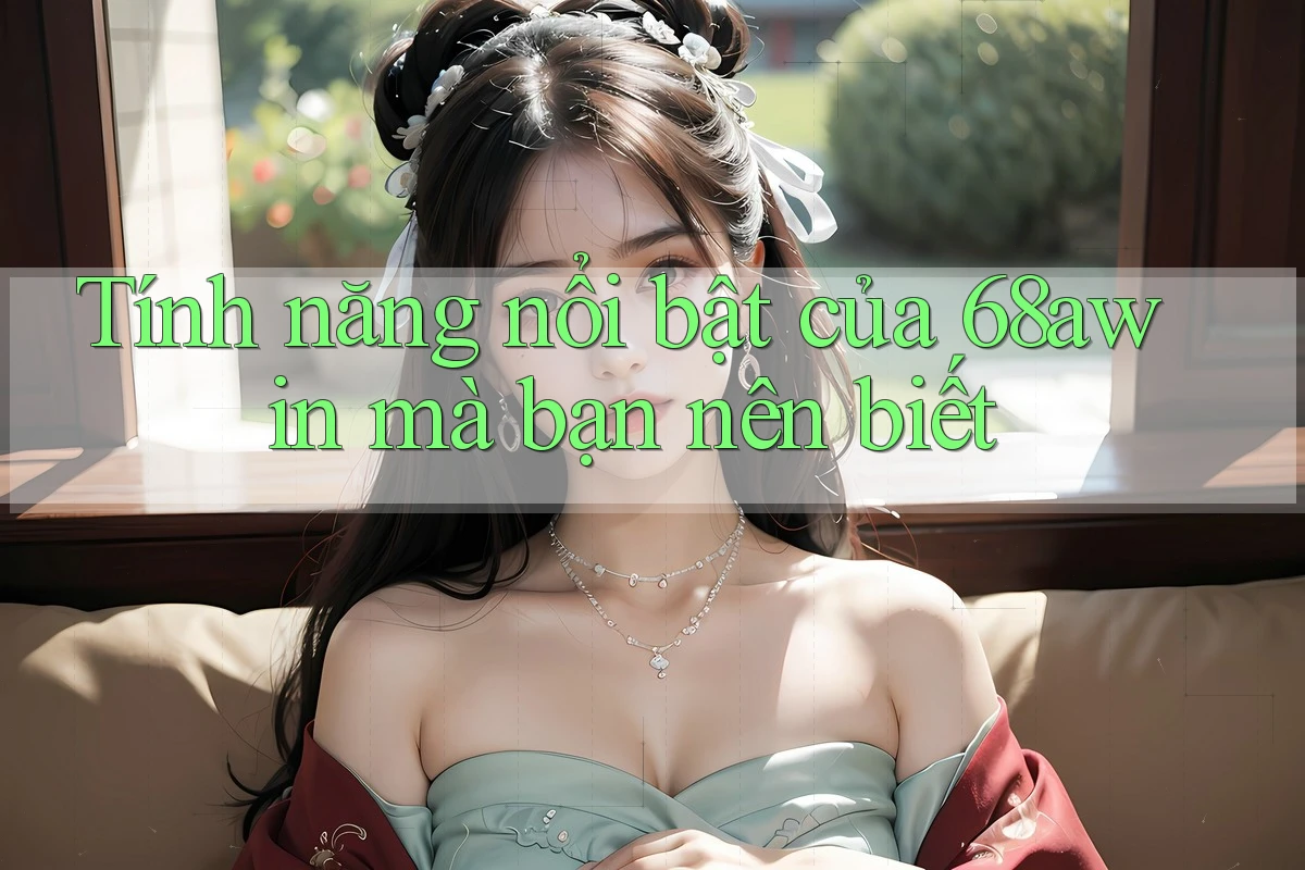 Tính năng nổi bật của 68awin mà bạn nên biết