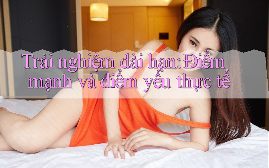 Trải nghiệm dài hạn: Điểm mạnh và điểm yếu thực tế