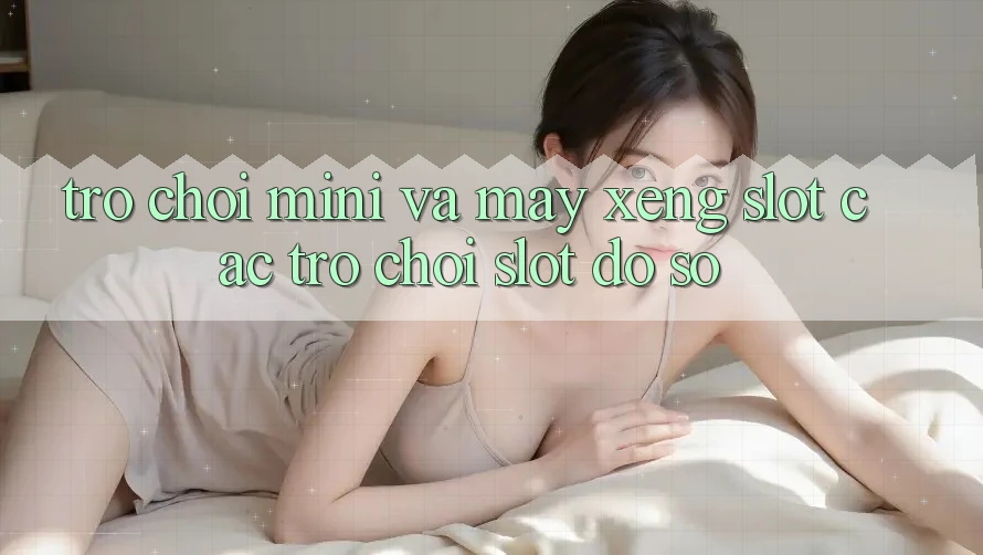 Trò chơi Mini Và Máy xèng (Slot Các trò chơi) Slot Đồ sộ Trò chơi Mini Và Máy xèng (Slot Các trò chơi) Slot Đồ sộ