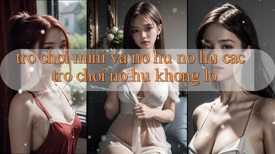 Trò chơi Mini Và Nổ hũ (Nổ hũ Các trò chơi) Nổ Hũ Khổng lồ