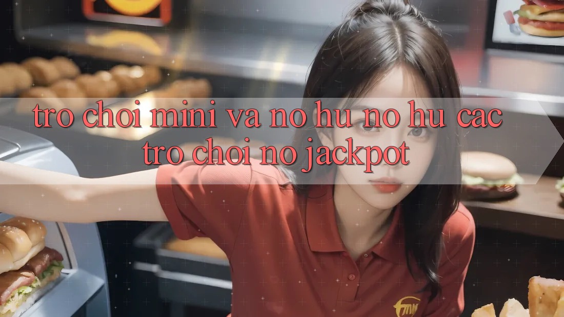 Trò chơi Mini Và Nổ hũ (Nổ hũ Các trò chơi) Nổ Jackpot
