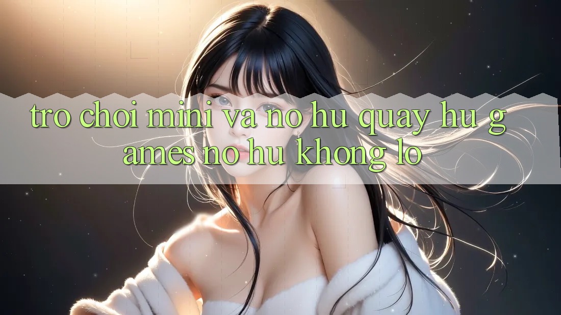 Trò chơi Mini Và Nổ hũ (Quay hũ Games) Nổ Hũ Khổng lồ
