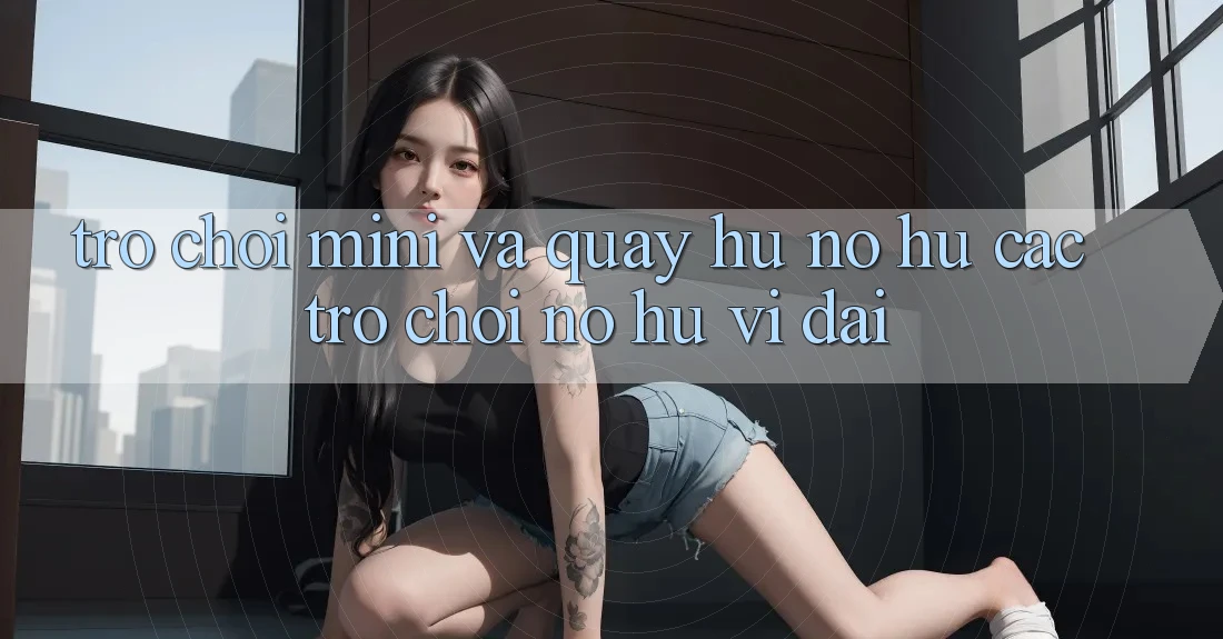 Trò chơi Mini Và Quay Hũ (Nổ hũ Các trò chơi) Nổ Hũ Vĩ đại