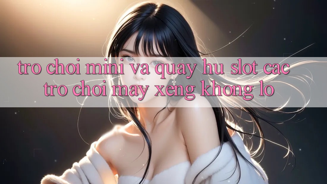 Trò chơi Mini Và Quay Hũ (Slot Các trò chơi) Máy xèng Khổng lồ