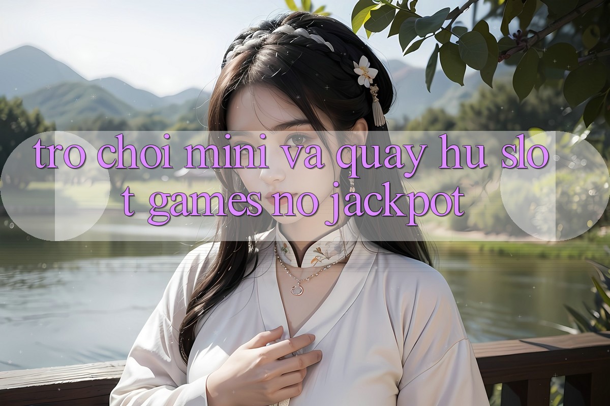 Trò chơi Mini Và Quay Hũ (Slot Games) Nổ Jackpot