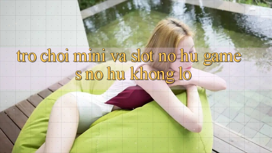 Trò chơi Mini Và Slot (Nổ hũ Games) Nổ Hũ Khổng lồ