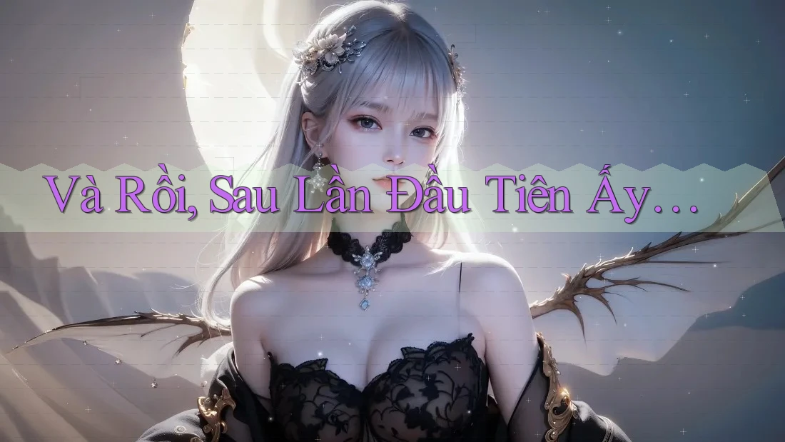 Và Rồi, Sau Lần Đầu Tiên Ấy. . .